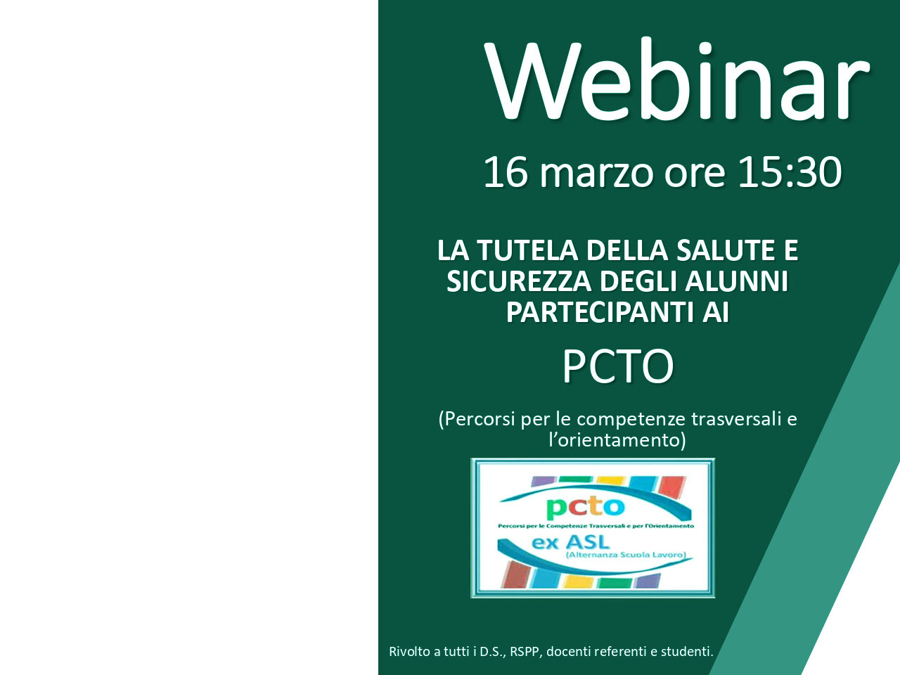 Scopri di più sull'articolo WEBINAR 16 marzo 2022 ore 15:30 “LA TUTELA DELLA SALUTE E SICUREZZA DEGLI ALUNNI PARTECIPANTI AI PCTO (Percorsi per le competenze trasversali e l’orientamento) rivolto a tutti i D S RSPP, docenti referenti e studenti.